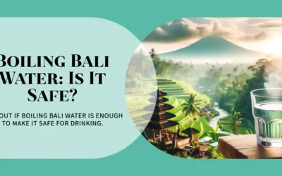 Is Boiled Bali Water Safe to Drink? A Traveler’s Guide