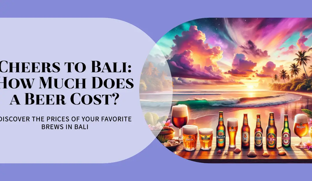 How Much Does a Beer Cost in Bali?